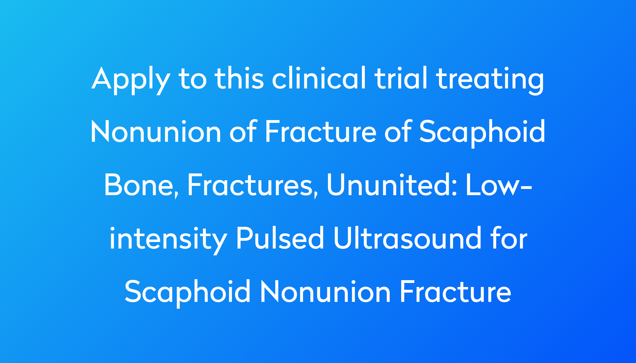 Low Intensity Pulsed Ultrasound For Scaphoid Nonunion Fracture Clinical